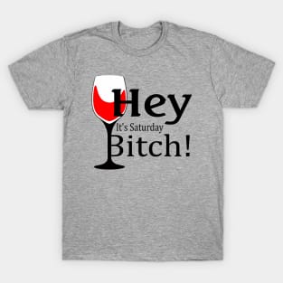 Hey, It's Saturday Bitch! T-Shirt